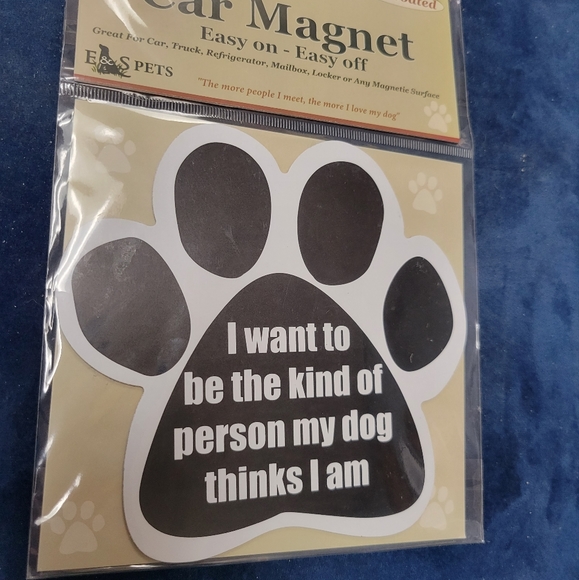 "I want to be the kind of person my dog thinks I am" E&S Paw Car Maegnet, New - Picture 1 of 3